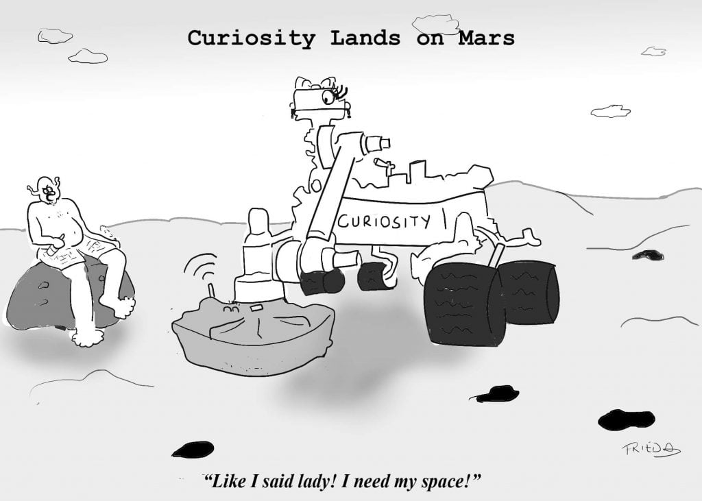 A Martian tells the Curiosity rover, Hey lady I need my space